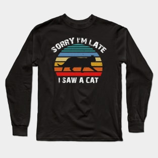 Sorry I'm late I Saw A Cat Long Sleeve T-Shirt